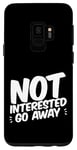 Coque pour Galaxy S9 Not Interested Go Away ---
