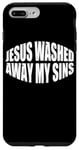 Coque pour iPhone 7 Plus/8 Plus Jesus Washed Away My Sins ---