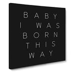 I Was Born This Way Modern Typography Quote Canvas Wall Art Print Ready to Hang, Framed Picture for Living Room Bedroom Home Office Décor, 14x14 Inch (35x35 cm)