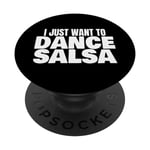 Salsa Dancing Latin Salsa Dancer I Just Want To Dance Salsa PopSockets Swappable PopGrip