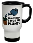 Sometimes I Wet My Plants Garden Travel Mug Cup Gift