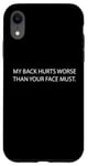 Coque pour iPhone XR My Back Hurts Worse Than Your Face Must