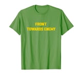 Front Towards Enemy tee Military Front Toward Enemy T-Shirt