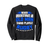 Never Underestimate An Old Man Who Plays Rugby Sweatshirt