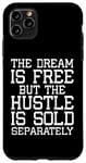 iPhone 11 Pro Max Entrepreneur Funny - The Dream Is Free But The Hustle Case