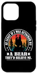 Coque pour iPhone 12 Pro Max At Least If I Was Attacked By A Bear They'd Believe Me