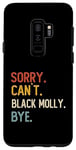 Coque pour Galaxy S9+ Sorry Can't Black Molly Bye Shirts Funny Black Molly Lovers