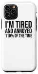 iPhone 11 Pro I'm Tired And Annoyed 110% Of The Time - Funny Case