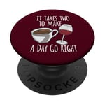 Coffee Lover It Takes Two To Make A Day Go Right Wine Lover PopSockets Swappable PopGrip