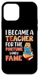 iPhone 12 mini I Became A Teacher For The Fortune And Fame Teach Teachers Case
