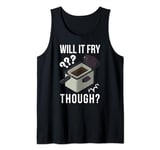 Will It Fry? Funny Deep Fryer And Deep Fried Tank Top