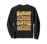 Coffee Machine Drinker Caffeine Work Monday Morning Human Sweatshirt