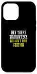Coque pour iPhone 13 Pro Max HEY THERE TRAINWRECK THIS IS N'EST PAS YOUR STATION Homme
