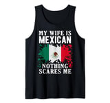 My Wife Is Mexican Nothing Scares Me Mexico Flag Tank Top