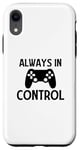 iPhone XR Always in Control Funny Gamer Video Game Gaming Game Player Case