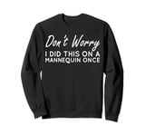 Don't Worry I Did This On A Mannequin Once Nursing Nurse Day Sweatshirt