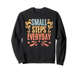 Motivational Inspirational Affirmation Small Steps Everyday Sweatshirt