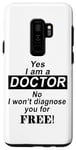 Coque pour Galaxy S9+ Yes I Am A Doctor No I Won't Diagnose You - Drôle