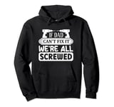 if dad can't fix it we're all screwed Pullover Hoodie