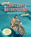 Steve Krugman - The Craft and Art of Motorcycling From First Ride to the Road Ahead Fundamental Riding Skills, Road-riding Strategy, Scooter Notes, Gear Bike Guide Bok