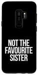 Coque pour Galaxy S9+ Not The Favourite Sister