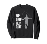 Skip - Tip - Grip - Flip - Quit - Jump Rope Skipping Sweatshirt