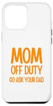 Coque pour iPhone 14 Plus Love Mom Mother's Day MOM OFF DUTY GO ASK YOUR DAD