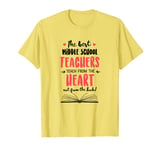 The Best Middle School Teachers Teach From The Heart Quote T-Shirt
