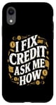 iPhone XR I Fix Credit Ask Me How Funny Quote Funny I Fix Credit Fun Case