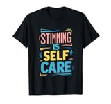Stimming Is Self Care Self-Stimulation Behavioral Therapy T-Shirt