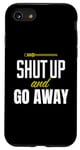 Coque pour iPhone SE (2020) / 7 / 8 Funny Sarcastic Sassy Shut Up and Go Away