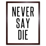 Never Say Die Inspirational Positive Motivational Gym Workout Living Room Aesthetic Art Print Framed Poster Wall Decor 12x16 inch