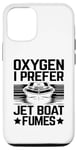 iPhone 15 Pro Oxygen I Prefer Jet Boat Fumes Jetboat Captain Jet Boating Case