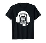 Can't Hear You I'm Gaming Video Gamer Headset Funny Gaming T-Shirt