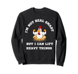 Muscular Rooster: Real Smart, Lift Heavy Things Sweatshirt