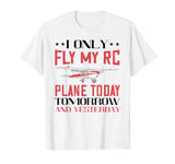RC Plane Fly My Rc Today Airplane Lover Remote Control Pilot T-Shirt