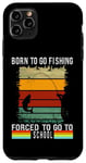 iPhone 11 Pro Max Born To Go Fishing Forced To Go To School Funny Fishing Case