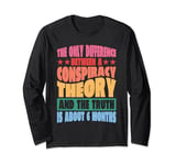 The Only Difference Between A Conspiracy Theory |----- Long Sleeve T-Shirt