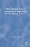 Routledge Nina Montgomery (Edited by) Perspectives on Purpose: Leading Voices Building Brands and Businesses for the Twenty-First Century