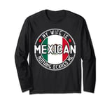 My Wife Is Mexican Mexico Heritage Roots Flag Long Sleeve T-Shirt