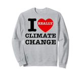 Funny Earth Day I Heart Global Warming I Love Climate Change Sweatshirt