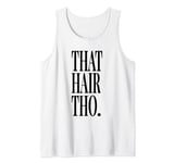 That Hair Tho Hair Stylist Hair Colorist Hairdresser Tank Top