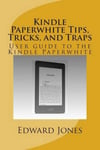 Createspace Independent Publishing Platform Edward C. Jones Kindle Paperwhite Tips, Tricks, and Traps: User Guide to the