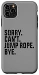 Coque pour iPhone 11 Pro Max Sorry Can't Jump Rope Bye Funny Jumping Rope Lovers