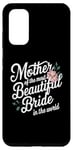 Galaxy S20 Mother Of The Most Beautiful Bride In The World bridal party Case