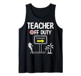 Teacher Off Duty Last Day of School summer to the beach Tank Top