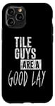 Coque pour iPhone 11 Pro Tile Guys Are A Good Lay --