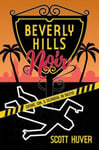 Scott Huver - Beverly Hills Noir Crime, Sin, & Scandal in 90210 Bok