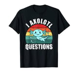 I Axolotl Questions Cute Axolotl aquatic Mexican T-Shirt