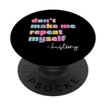 Don't Make Me Repeat Myself - Funny History Teacher Saying PopSockets Swappable PopGrip